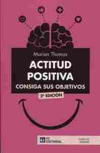 ACTITUD POSITIVA. CONSIGA SUS OBJETIVOS (2º ED.)