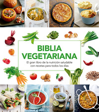 BIBLIA VEGETARIANA. EL GRAN LIBRO DE LA NUTRICIÓN SALUDABLE CON RECETAS PARA TODOS LOS DIAS