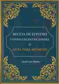 RECETA DE ESTUDIO Y OTRAS EXCENTRICIDADES O GUÍA PARA MÚSICOS