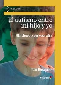 EL AUTISMO ENTRE MI HIJO Y YO. SINTIENDO EN VOZ ALTA