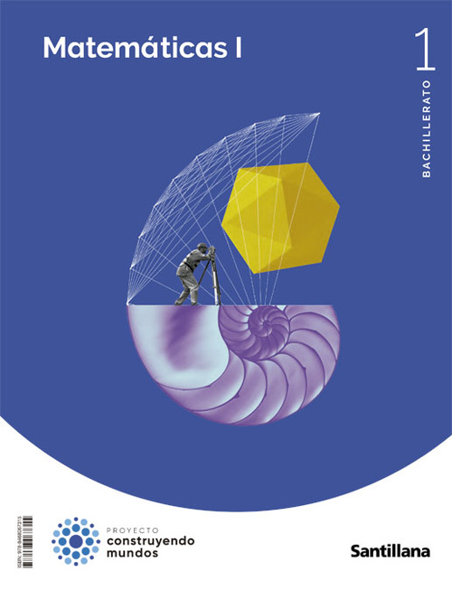 MATEMATICAS, I. BACHILLERATO. CONSTRUYENDO MUNDOS.