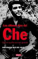 ULTIMOS DIAS DEL CHE, LOS. QUE EL SUEÑO ERA TAN GRANDE