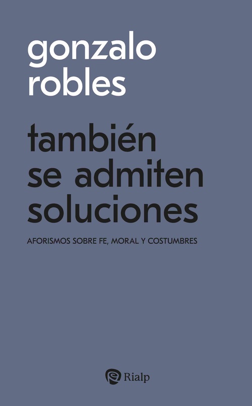 TAMBIÉN SE ADMITEN SOLUCIONES. AFORISMOS SOBRE FE, MORAL Y COSTUMBRES