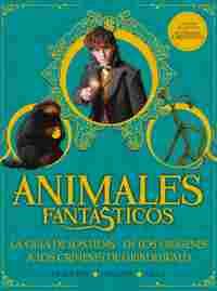 ANIMALES FANTASTICOS. LA GUIA DE LOS FILMS. DE LOS ORIGENES A LOS CRIMENES DE GRINDELWALD