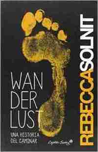 WANDERLUST UNA HISTORIA DEL CAMINAR