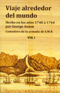 VIAJE ALREDEDOR DEL MUNDO. REALIZADO POR GEORGE ANSON, COMODORO DE S.M.B