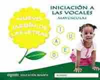 NUEVO JARDÍN DE LAS LETRAS. INICIACIÓN A LAS VOCALES. MAYÚSCULAS. EDUCACIÓN INFA