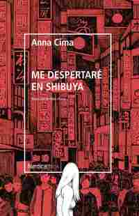 ME DESPERTARÉ EN SHIBUYA (PREMIO MAGNESIA MEJOR PRIMERA NOVELA/LIBRO DEL AÑO 2019 REPÚBLICA CHECA)