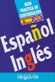 ESPAÑOL - INGLES. GUIA PRACTICA DE CONVERSACION