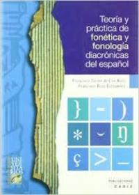 TEORIA Y PRACTICA DE FONETICA Y FONOLOGIA DIACRONICAS DEL ESPAÑOL