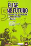 5.ELIGE TU FUTURO: FORMACION PROFESIONAL ARTES PLASTICAS Y DISEÑO.08-0