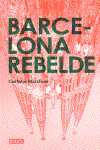 BARCELONA REBELDE. GUIA HISTORICA DE UNA CIUDAD