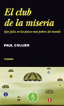 CLUB DE LA MISERIA, EL. QUE FALLA EN LOS PAISES MAS POBRES DEL MUNDO