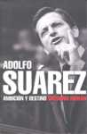 ADOLFO SUAREZ: AMBICION Y DESTINO