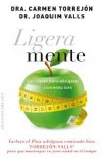 LIGERA MENTE. LAS CLAVES PARA ADELGAZAR COMIENDO BIEN