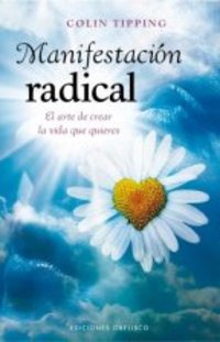 MANIFESTACIÓN RADICAL. EL ARTE DE CREAR LA VIDA QUE QUIERES