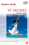 TU DECIDES: SACALE TODO EL JUGO A LA VIDA
