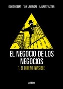 1. DINERO INVISIBLE, EL. EL NEGOCIO DE LOS NEGOCIOS