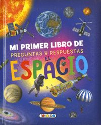 EL ESPACIO. MI PRIMER LIBRO DE PREGUNTAS Y RESPUESTAS