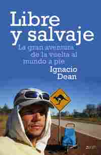 LIBRE Y SALVAJE. LA GRAN AVENTURA DE LA VUELTA AL MUNDO A PIE