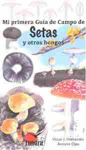 SETAS Y OTROS HONGOS - MI PRIMERA GUIA DE CAMPO
