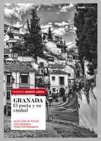 GRANADA. EL POESTA Y SU CIUDAD .SELECCIÓN DE TEXTOS CON GRANADA COMO PROTAGONISTA.