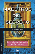 MAESTROS DEL SECRETO. LA TRADICIÓN INICIÁTICA DE OCCIDENTE