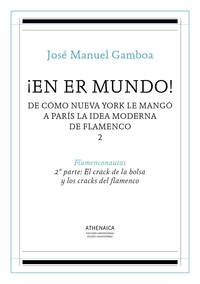 ¡EN ER MUNDO! DE CÓMO NUEVA YORK LE MANGÓ A PARÍS LA IDEA MODERNA DE FLAMENCO 2. FLAMENCONAUTAS. 2ª