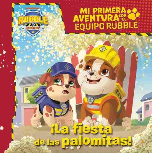 ¡LA FIESTA DE LAS PALOMITAS!. MI PRIMERA AVENTURA CON EL EQUIPO RUBBLE