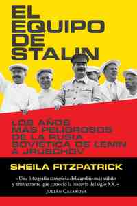 EL EQUIPO DE STALIN. LOS AÑOS MAS PELIGROSOS DE LA RUSIA SOVIETICA, DE LENIN A JRUSHCHOV