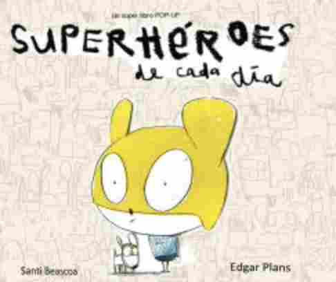 SUPERHÉROES DE CADA DÍA. UN LIBRO POP UP