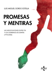 PROMESAS Y MENTIRAS. LAS NEGOCIACIONES ENTRE ETA Y LOS GOBIERNOS DE ESPAÑA (1976-2006)