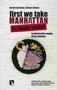 FIRST WE TAKE MANHATTAN. LA DESTRUCCIÓN CREATIVA DE LAS CIUDADES