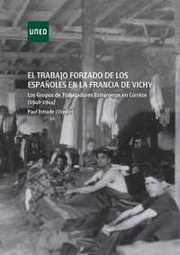 EL TRABAJO FORZADO DE LOS ESPAÑOLES EN LA FRANCIA DE VICHY. LOS GRUPOS DE TRABAJADORES EXTRANJEROS E