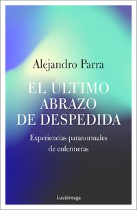 EL ÚLTIMO ABRAZO DE DESPEDIDA. EXPERIENCIAS PARANORMALES DE ENFERMERAS