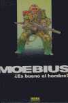 MOEBIUS; ¿ ES BUENO EL HOMBRE ?