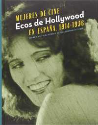 MUJERES DE CINE. ECOS DE HOLLYWOOD EN ESPAÑA 1914-1936