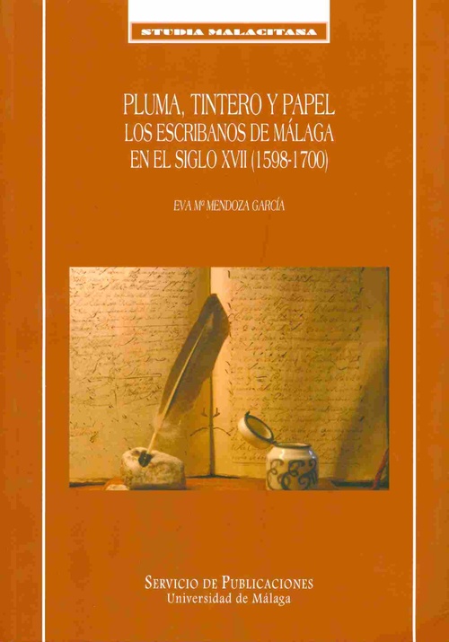 PLUMA, TINTERO Y PAPEL. LOS ESCRIBANOS MALAGA EN EL SIGLO XVII (1598-1700)