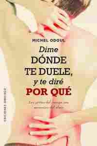 DIME DÓNDE TE DUELE, Y TE DIRÉ POR QUÉ                                          LOS GRITOS DEL CUERP