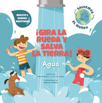 AGUA. ¡GIRA LA RUEDA Y SALVA LA TIERRA!