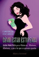 CÓMO ESTAR ESTUPENDAS. GUIA PRACTICA 40AÑERAS, 50AÑERAS, 60AÑERAS....
