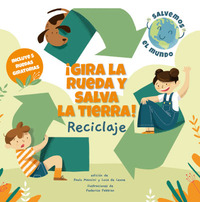 RECICLAJE. ¡GIRA LA RUEDA Y SALVA LA TIERRA!