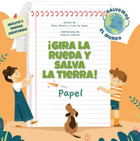 PAPEL. ¡GIRA LA RUEDA Y SALVA LA TIERRA!