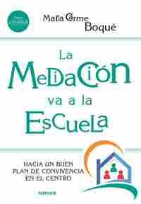 LA MEDIACION VA A LA ESCUELA, LA. HACIA UN BUEN PLAN DE CONVIVENCIA EN EL CENTRO