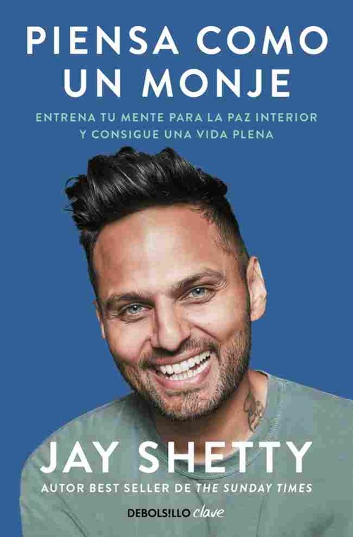 PIENSA COMO UN MONJE. ENTRENA TU MENTE PARA LA PAZ INTERIOR Y CONSIGUE UNA VIDA PLENA