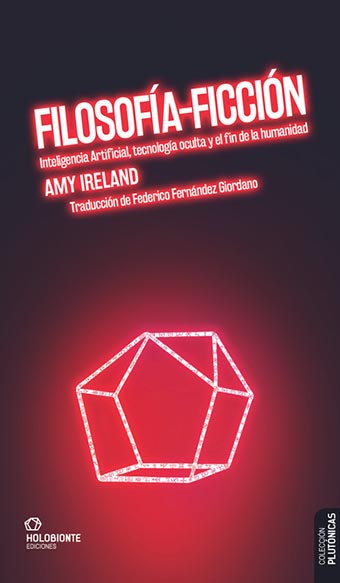 FILOSOFÍA-FICCIÓN. INTELIGENCIA ARTIFICIAL, TECNOLOGÍA OCULTA Y EL FIN DE LA HUMANIDAD
