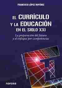 EL CURRÍCULO Y LA EDUCACIÓN EN EL SIGLO XXI /LA PREPARACIÓN DEL FUTURO Y EL ENFOLA PREPARACIÓN DEL F