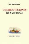 CUATRO FICCIONES DRAMATICAS