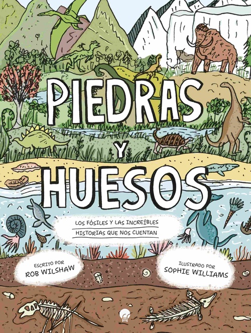 PIEDRAS Y HUESOS. LOS FÓSILES Y LAS INCREÍBLES HISTORIAS QUE NOS CUENTAN