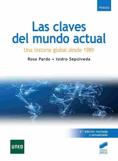 LAS CLAVES DEL MUNDO ACTUAL. UNA HISTORIA GLOBAL DESDE 1989 (3.ª EDICIÓN REVISADA Y ACTUALIZADA).